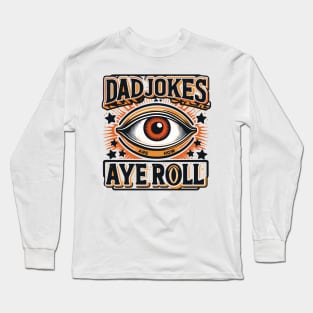 Dad Jokes Are How Eye Roll Long Sleeve T-Shirt